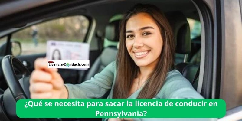 ¿Qué se necesita para sacar la licencia de conducir en Pennsylvania